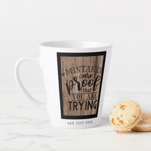 Mistakes Are Proof You Are Trying Rustic Custom Latte Mug