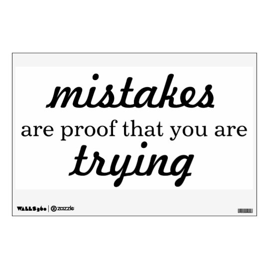 Mistakes Are Proof You Are Trying - Wall Decal | Zazzle