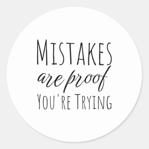 Mistakes Are Proof Youre Trying Classic Round Sticker