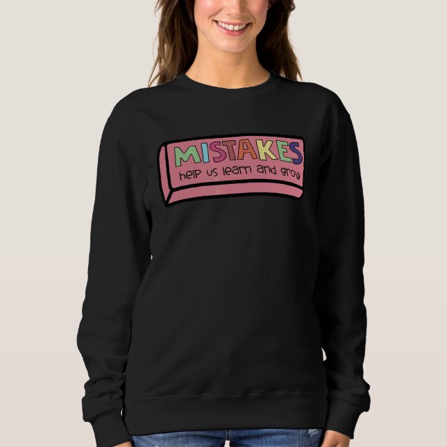 Mistakes Help Us Learn And Grow  Teacher Sweatshirt (Front)