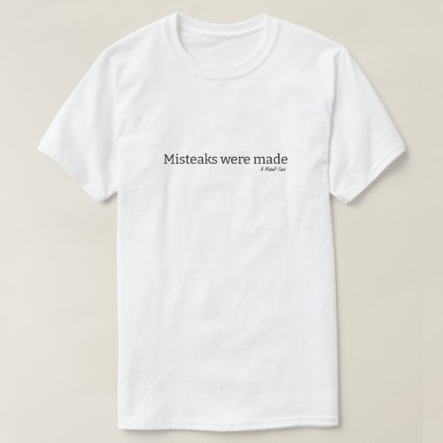 Mistakes Were Made _ A MisterP Shirt