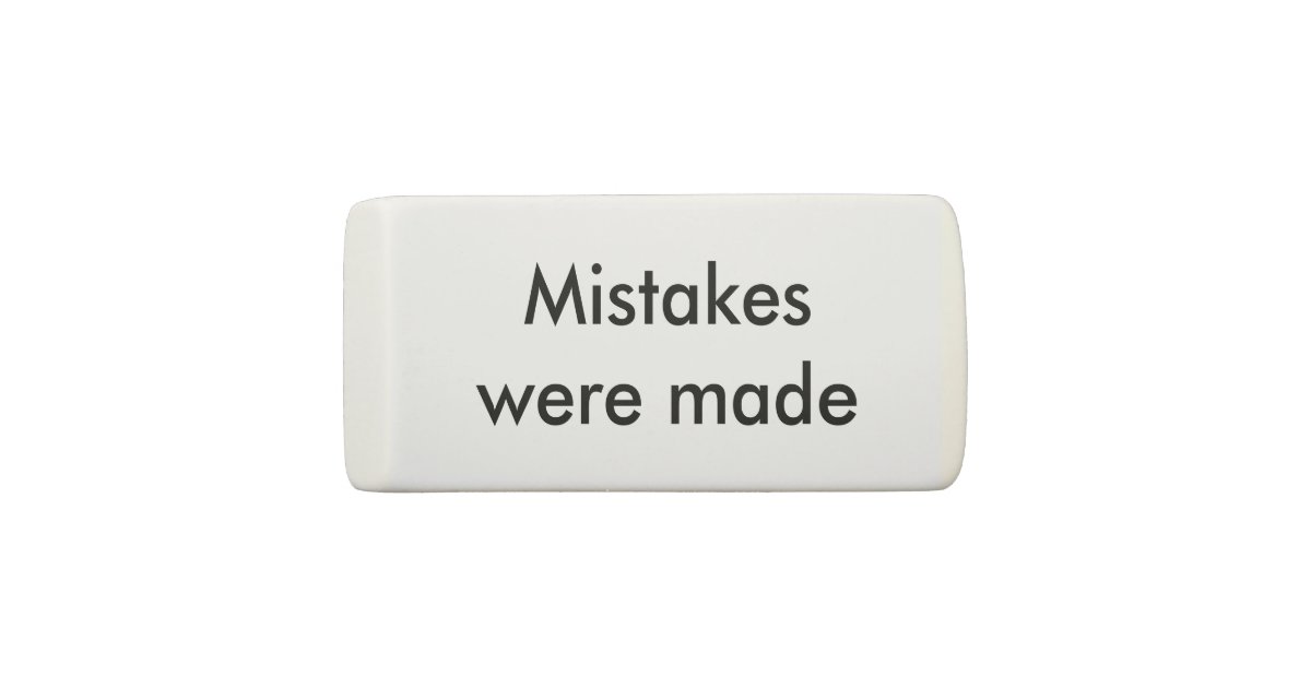 Mistakes were made eraser Zazzle