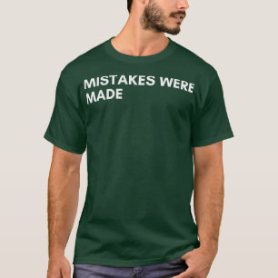 Mistakes Were Made Funny Sarcastic NSFW Rude Inapp T-Shirt
