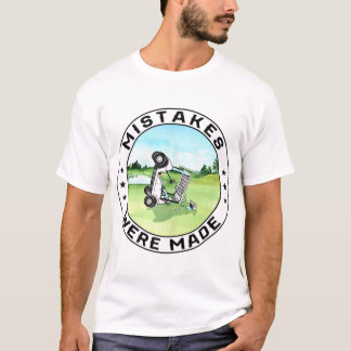 Mistakes Were Made Golf Cart T-Shirt