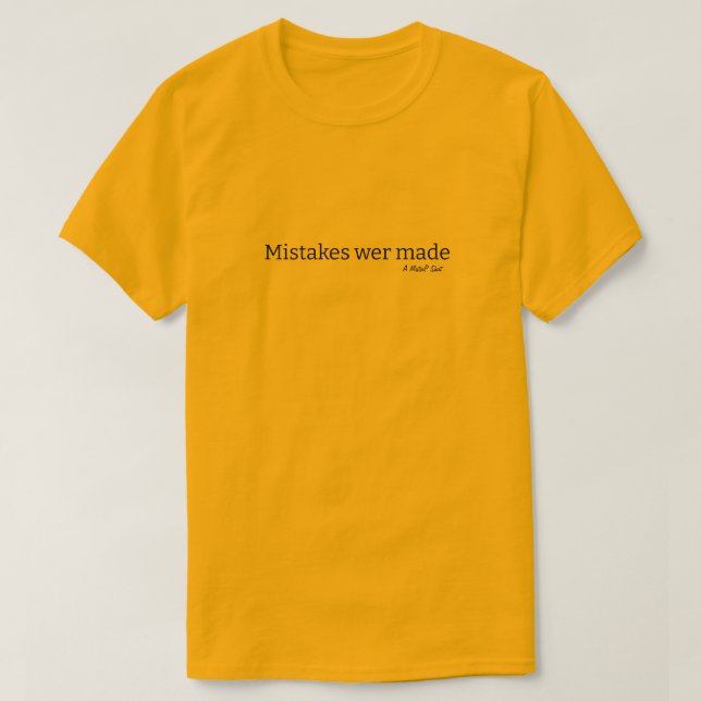 Mistakes Were Made light variant- A MisterP Shirt (Design Front)