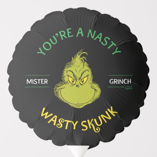 Mister Grinch | You're a Nasty Wasty Skunk Balloon (Front)