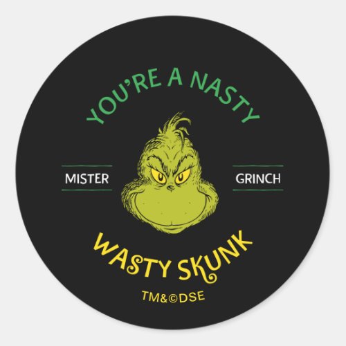 Mister Grinch  Youre a Nasty Wasty Skunk Classic Round Sticker