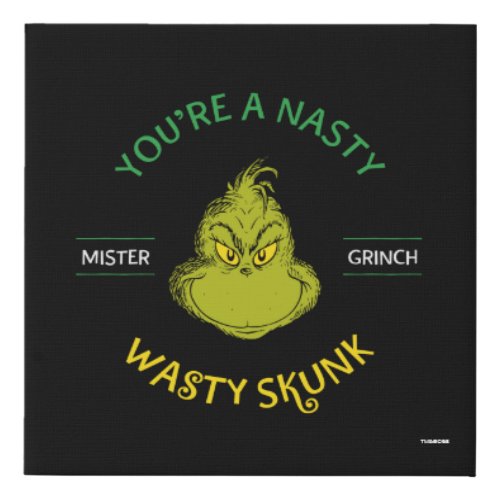 Mister Grinch  Youre a Nasty Wasty Skunk Faux Canvas Print