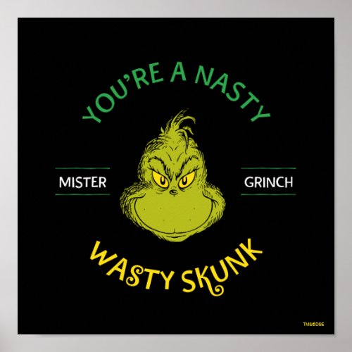 Mister Grinch  Youre a Nasty Wasty Skunk Poster