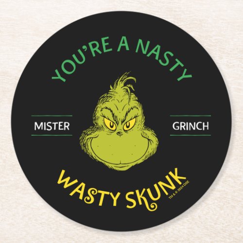 Mister Grinch  Youre a Nasty Wasty Skunk Round Paper Coaster