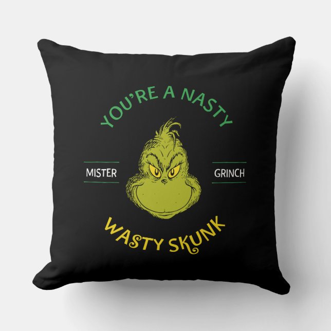 Mister Grinch | You're a Nasty Wasty Skunk Throw Pillow (Front)