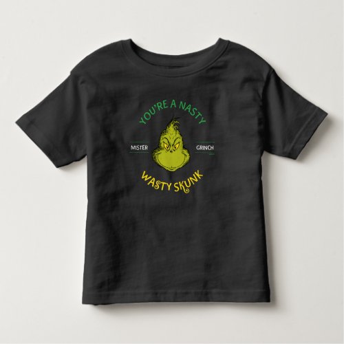 Mister Grinch  Youre a Nasty Wasty Skunk Toddler T_shirt
