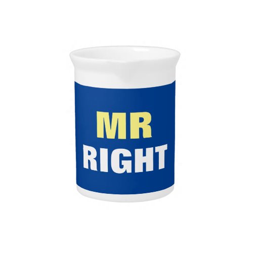 Mister Right  Beverage Pitcher