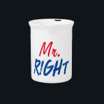 Mister Right Beverage Pitcher<br><div class="desc">Funny Family Quotes - Mr. Right</div>