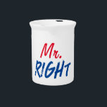Mister Right Beverage Pitcher<br><div class="desc">Funny Family Quotes - Mr. Right</div>