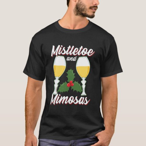 Mistletoe And Mimosas Funny Xmas Christmas Wine Lo T_Shirt