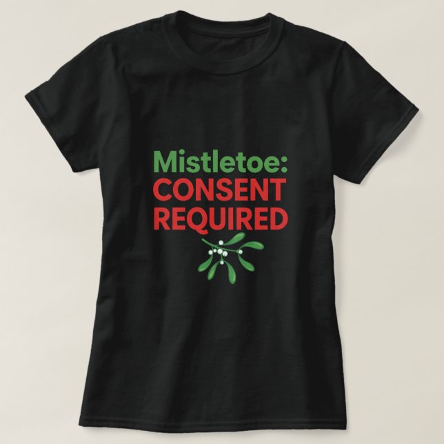 Mistletoe Consent Required T-Shirt (Design Front)