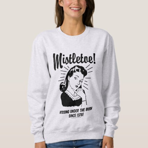 Mistletoe Kissing Under The Bush Since 1378 Sweatshirt