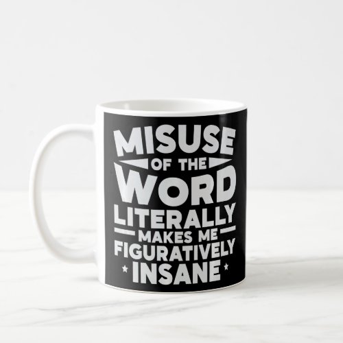 Misuse Of The Word Literally Makes Me Figuratively Coffee Mug