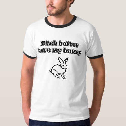 Mitch Better Have my Bunny funny graphic tshirt