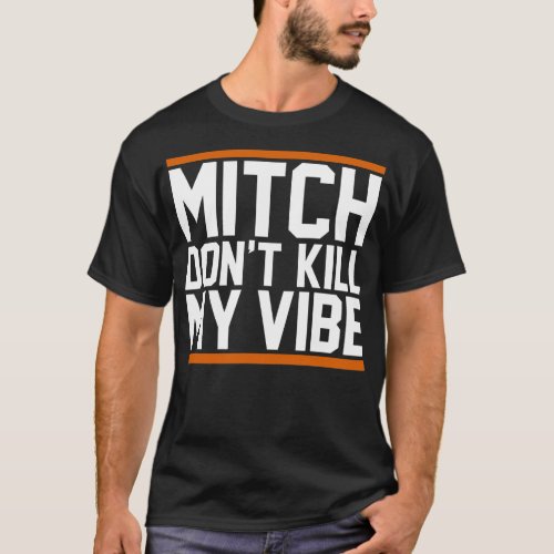 Mitch Dont Kill My Vibe Classic T Shirt