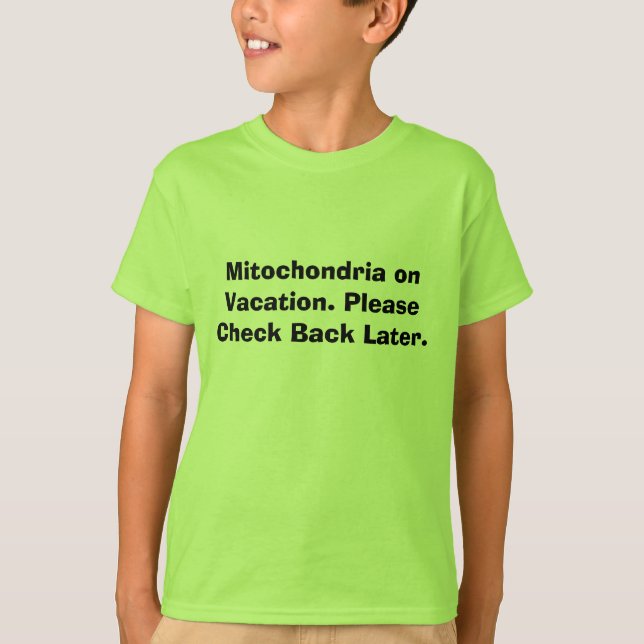 Mitochondria on Vacation. Please Check Back Later. T-Shirt (Front)