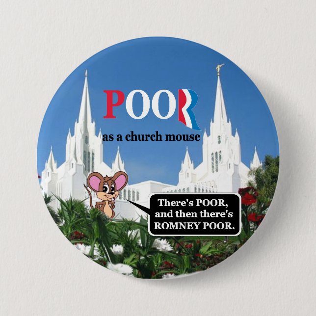 Mitt  "I'm poor as a churchmouse" Romney Pinback Button (Front)