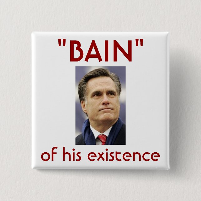 Mitt Romney - "Bain" of his existence Button (Front)