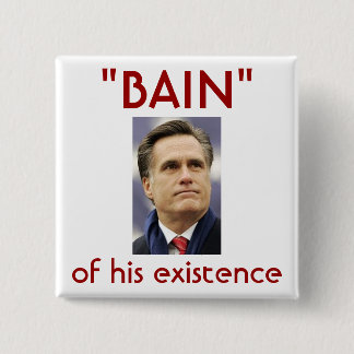 Mitt Romney - "Bain" of his existence Button