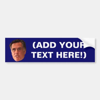 Mitt Romney - Make Your Own Bumper Sticker by zarenmusic at Zazzle