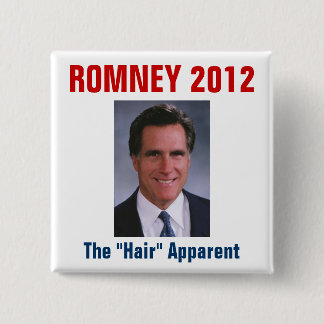 Mitt Romney - The "Hair" Apparent Button