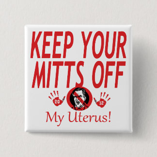 Mitts Of My Uterus Pinback Button