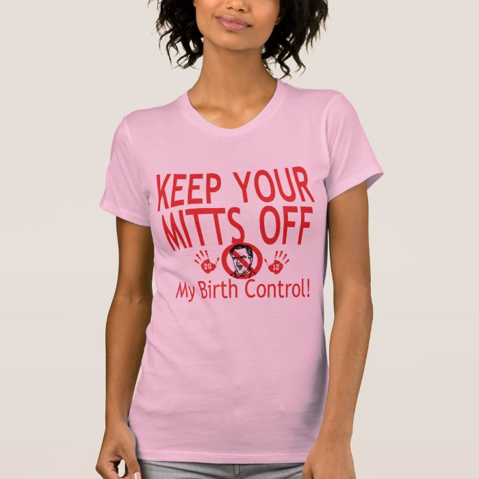 Mitts Off Birth Control T Shirts