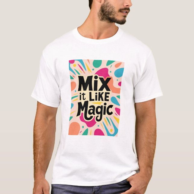 Mix It Like Magic  T-Shirt (Front)