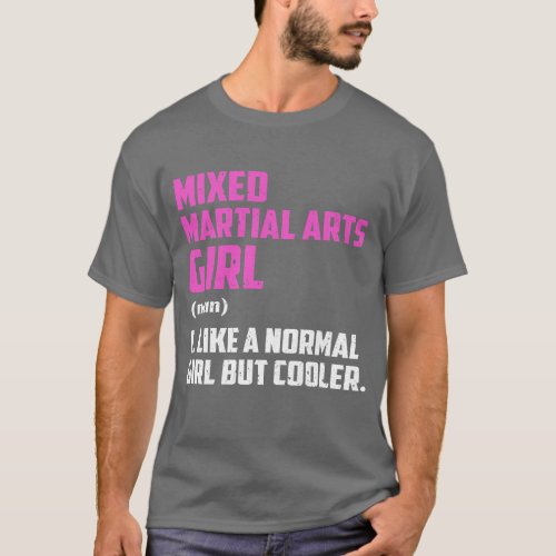 Mixed Martial Arts Girl Like A Normal Girl But Coo T_Shirt