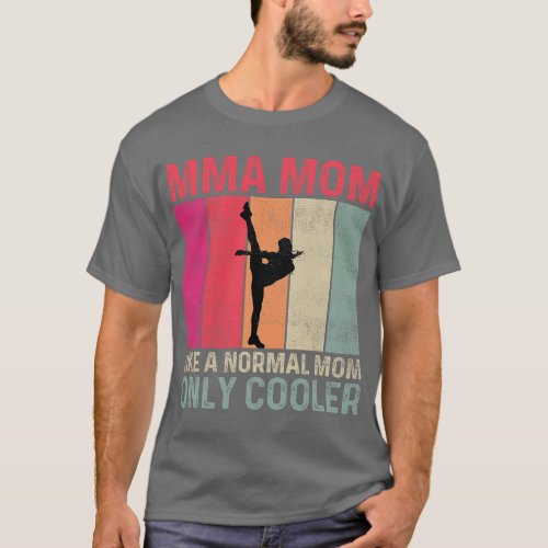 Mixed Martial Arts Mom Like A Normal Mom Only Cool T_Shirt