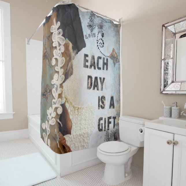 Mixed Media Art Quote Each Day Is A Gift Shower Curtain (In Situ)