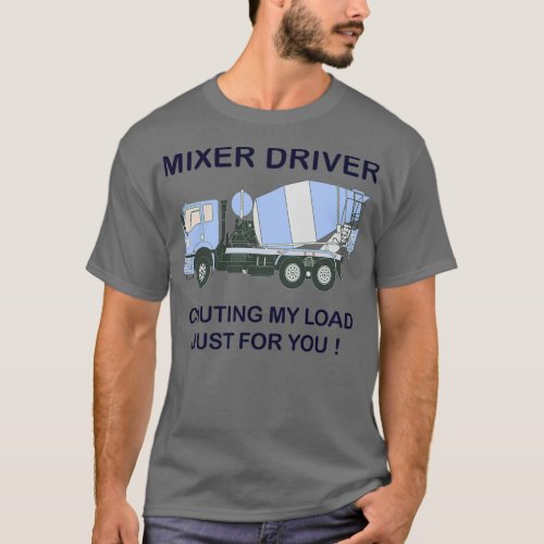 Mixer Driver Chuting my load just for you funny tr T_Shirt