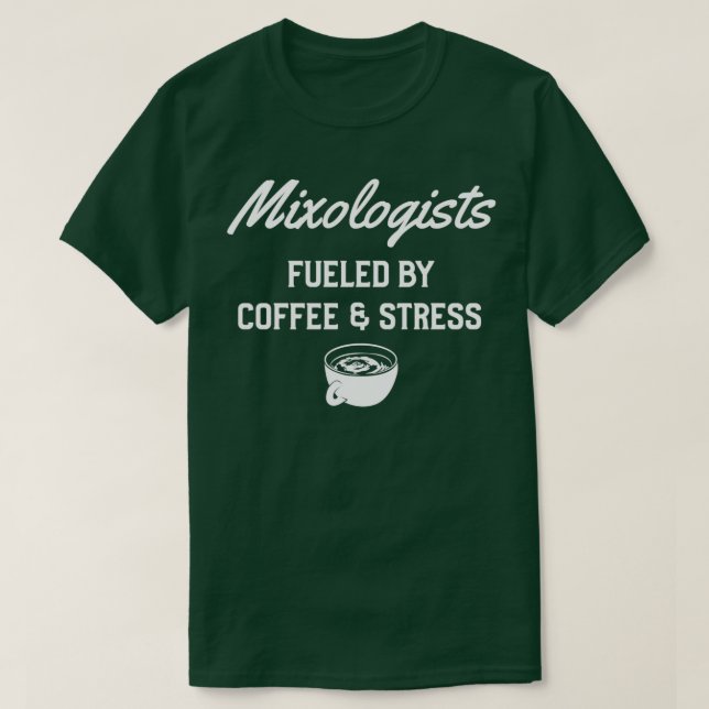 Mixologists Fueled By Coffee and Stress T-Shirt (Design Front)