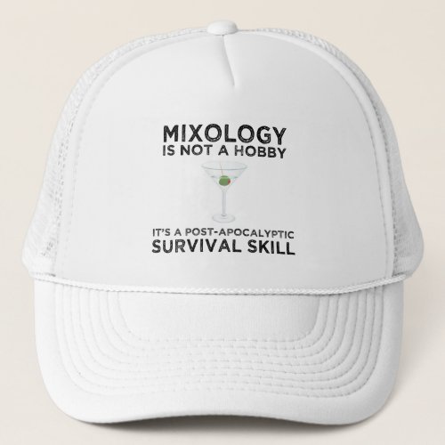 Mixology Is A Post_Apocalyptic Survival Skill Trucker Hat