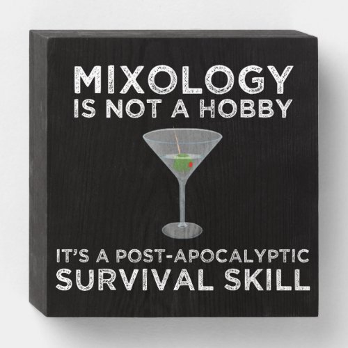 Mixology Is A Post_Apocalyptic Survival Skill Wooden Box Sign