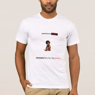 Mixtapes are for the babies T-Shirt