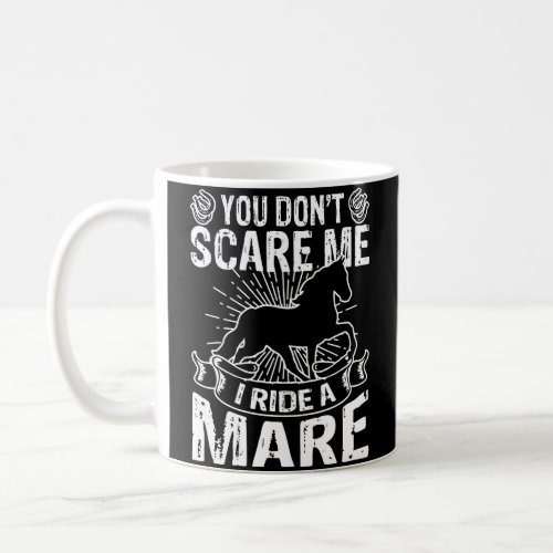 Mm You DonT Scare Me I Ride A Mare Hoodie Coffee Mug