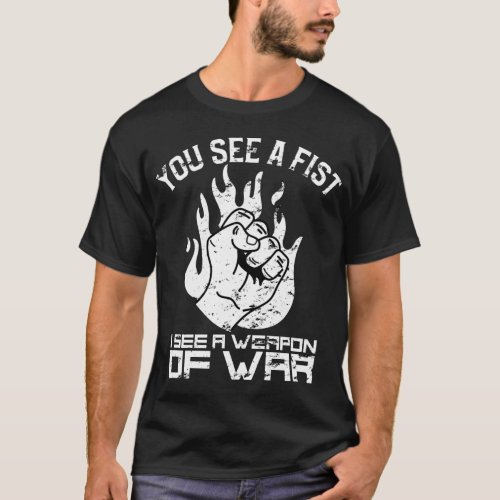 MMA Cage Fighter You See A Fist T_Shirt