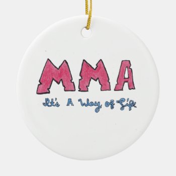Mma It's A Way Of Life Ceramic Ornament by greatgear at Zazzle