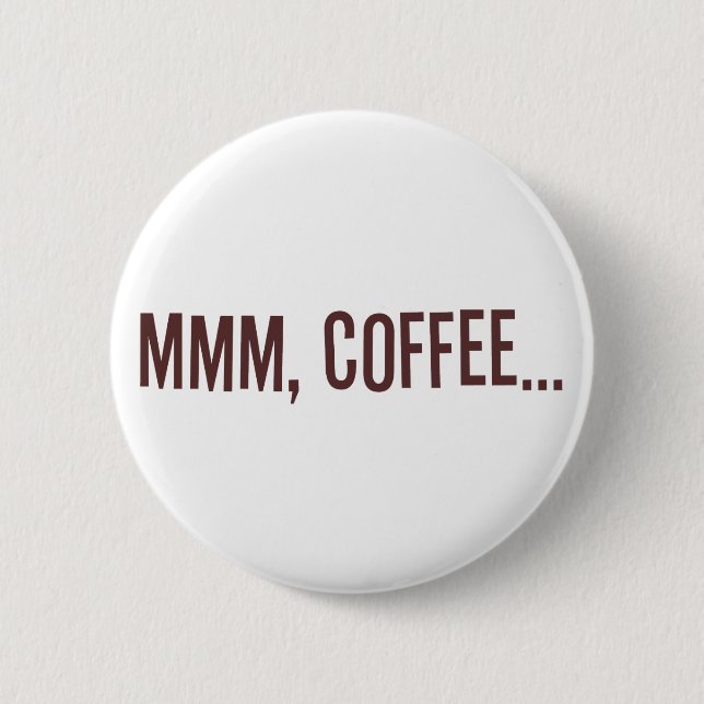 Mmm Coffee... Pinback Button (Front)