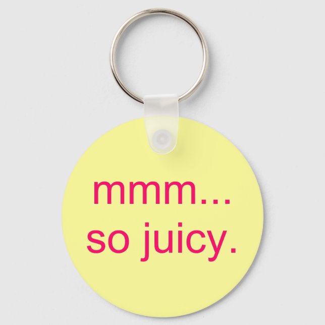 mmm...so juicy. keychain (Front)
