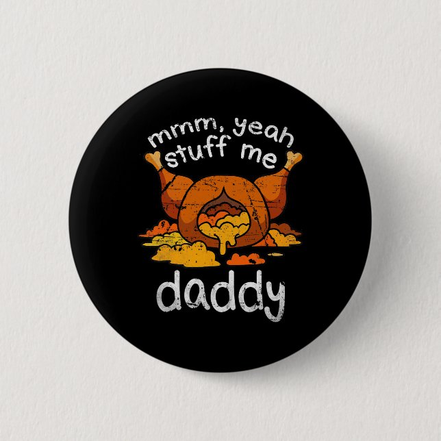 Mmm Yeah Stuff Me Daddy Funny Thanksgiving Turkey  Button (Front)