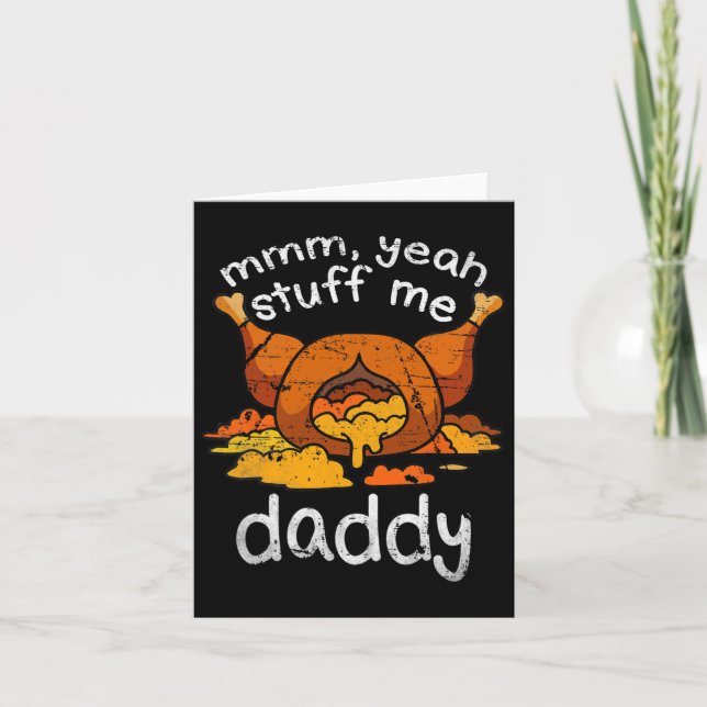 Mmm Yeah Stuff Me Daddy Funny Thanksgiving Turkey  Card (Front)