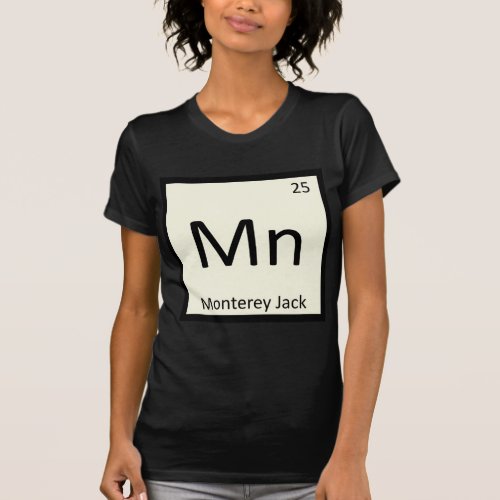 Mn _ Monterey Jack Cheese Chemistry Periodic Table T_Shirt